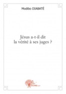 Couverture d’ouvrage : Jesus a-t-il dit la vérité  à ses Juges?